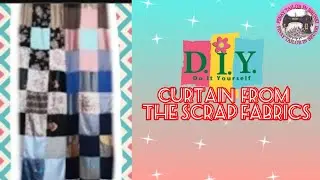 💥DIY CURTAIN FROM THE SCRAP FABRICS AND EXCESS FABRICS