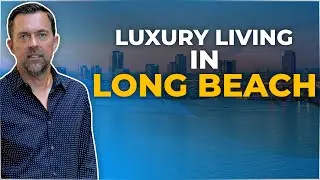 Living In Long Beach CA On A Higher Budget. Long Beach Realtor