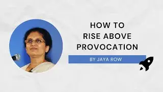 How to Rise Above Provocation by Jaya Row