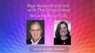 Rise Above the Grind with The Consultress featuring Bryan Daly: Grind, Growth, Finance