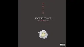 Basic - Everytime (Prod. by Cracka Lack)