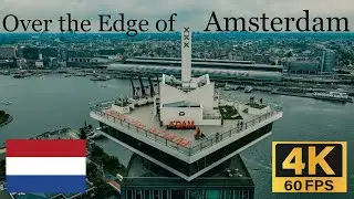 Over the Edge of Amsterdam | A'DAM Tower | The Netherlands | [4K/60fps] Drone Cinematic Experience