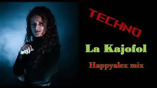 La Kajofol - Happyalex mix [Techno]