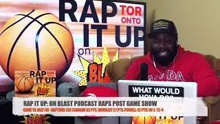 Game 19: Jazz 110 - Raptors 130 | RAP IT UP ON BLAST POST GAME SHOW