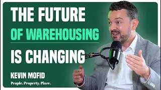 Kevin Mofid | The Future Of Industrial & Logistics Real Estate | People Property Place Podcast