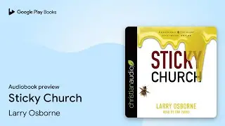 Sticky Church by Larry Osborne &middot; Audiobook preview