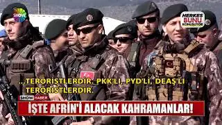 İşte Afrin'i alacak kahramanlar!