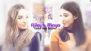 Riley & Maya || Take me home