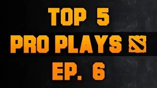 Dota 2 Top 5 Pro Plays - Ep. 6