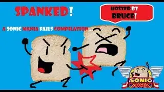 SPANKED! A Sonic Mania Fails Compilation (Hosted by BRUCE!)