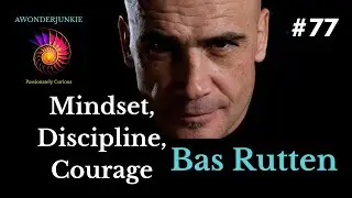 #77 Bas Rutten - Mindset, Discipline, and Courage