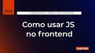 Como usar JS no frontend - Série Frontend para Iniciantes #012