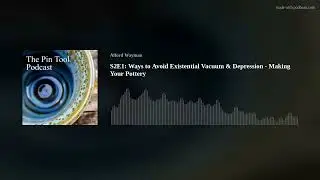 S2E1: Ways to Avoid Existential Vacuum & Depression - Making Your Pottery