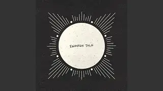 ENOUGH TALK