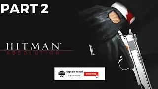 HITMAN ABSOLUTION Full Game Walkthrough Part 2- (No Commentary) @captainnalbari