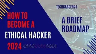 How to Become Ethical Hacker in 2024 | A Brief RoadMap