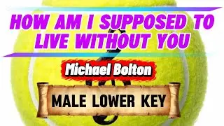 HOW AM I SUPPOSED TO LIVE WITHOUT YOU - Male Lower Key (By: Michael Bolton)