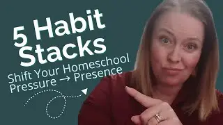 5 Charlotte Mason Inspired Habit Stacks to Shift Your Homeschool from Pressure to Presence 