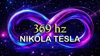 369 Hz Frequency Pure Tone | Unlock the Key to the Universe | Nikola Tesla&rsquo;s Divine Frequency