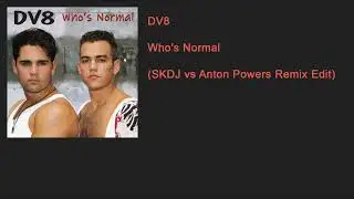 DV8 (David Burrill & Chad Spikes) - Who's Normal (SKDJ vs Anton Powers Remix Edit)