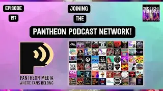 197. Announcement! - This Show Has Joined The Pantheon Podcast Network