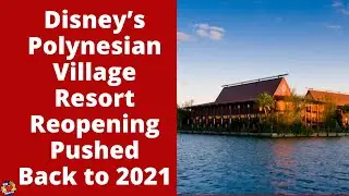 Disney&rsquo;s Polynesian Village Resort Reopening Pushed Back to 2021