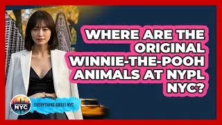 Where Are The Original Winnie-the-Pooh Animals At NYPL NYC? - Everything About NYC