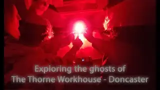 Exploring the Ghosts of Thorne Workhouse, Doncaster with Haunting Nights - Ghost hunts, ghost walks.