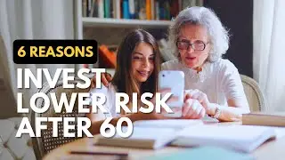 6 Reasons to Invest in Low-Risk Options After 60