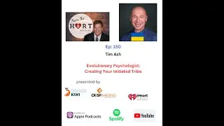 150 Creating Your Initiated Tribe - Tim Ash, Evolutionary Psychologist Sept 2025
