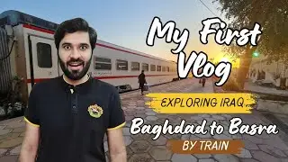 Baghdad to Basra by train | Iraq Railway System | My First vlog | Travel Iraq