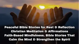 Peaceful Bible Stories for Rest & Reflection | Biblical Affirmations to Start or End Your Day#peace