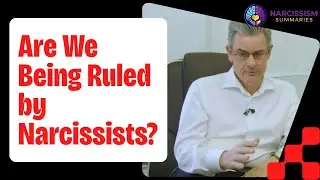 Are We Being Ruled by Narcissists? | Prof. Sam Vaknin Explains
