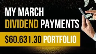 My March Dividend Payments from my $60,631.30 portfolio