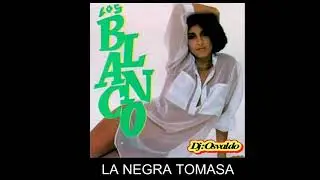 LA NEGRA TOMASA - LOS BLANCO CHEO MATOS 1972