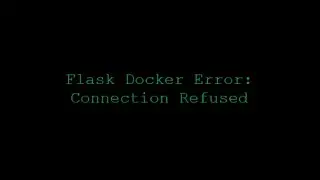 Flask Docker Error: Connection Refused