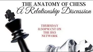 (REPLAY) The Anatomy of Chess: A Relationship Discussion