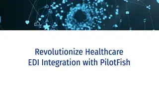 Beyond Bottlenecks: The Future of Healthcare EDI Data with PilotFish Integration