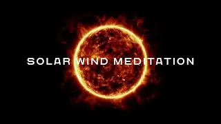 Solar Wind Meditation #meditation #solar