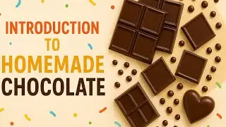 Introduction to Homemade Chocolate | Start Your Chocolate Journey!&rdquo;