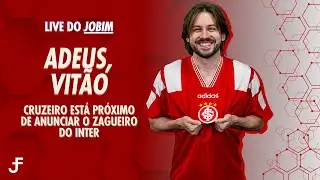 🔴⚪ LIVE DO JOBIM #5 - ADEUS, VITÃO 😢: CRUZEIRO ESTÁ PRÓXIMO DE ANUNCIAR O ZAGUEIRO DO #INTER