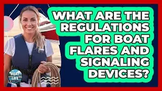What Are The Regulations For Boat Flares And Signaling Devices? - Boat Life Masters
