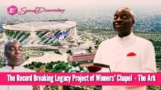 Bishop David Oyedepo's Record Breaking Legacy Project  - The Ark || A PICTORIAL DOCUMENTARY