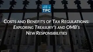 Costs and Benefits of Tax Regulations: Exploring Treasury's and OMB&rsquo;s New Responsibilities