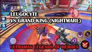 LEUGOCYTE VS GRANDKING (NIGHTMARE) - ULTRAMAN LEGEND OF HEROES