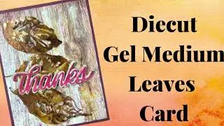 Magical Fall Foliage Class Playlist Video 7: Diecut Gel Medium Leaves Card