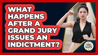 What Happens After a Grand Jury Issues an Indictment?