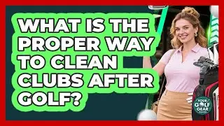What Is The Proper Way To Clean Clubs After Golf?