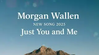 Morgan Wallen - Just You and Me (NEW SONG 2025) - Cover Remix