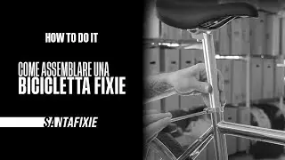 How to do it - Come assemblare una bicicletta fixie